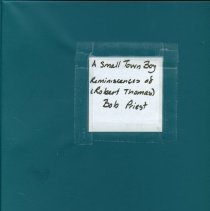 A Small Town Boy: Reminiscences of (Robert Thomas) Bob Priest